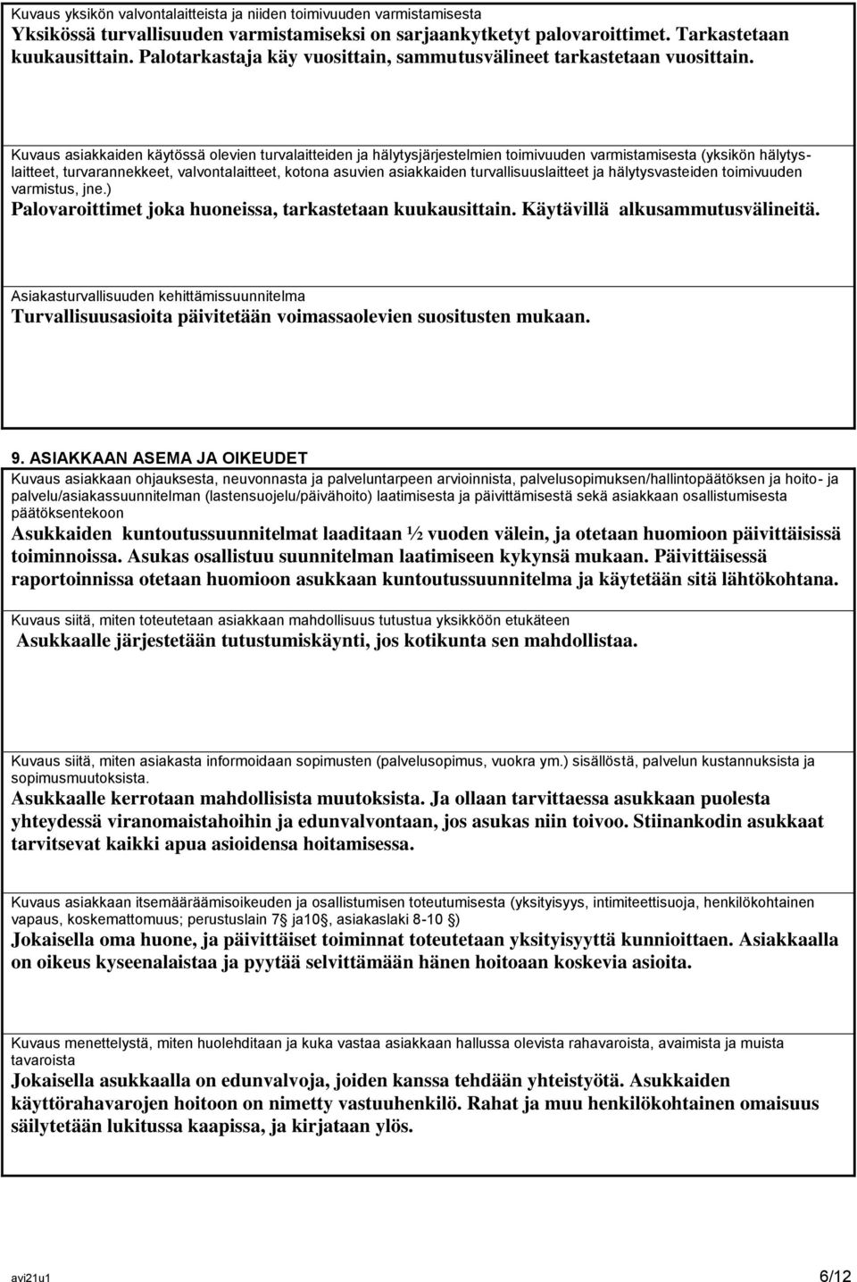 Kuvaus asiakkaiden käytössä olevien turvalaitteiden ja hälytysjärjestelmien toimivuuden varmistamisesta (yksikön hälytyslaitteet, turvarannekkeet, valvontalaitteet, kotona asuvien asiakkaiden