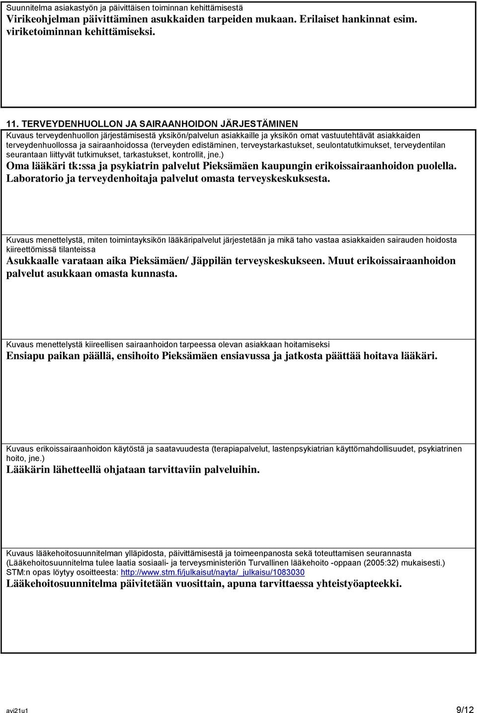 (terveyden edistäminen, terveystarkastukset, seulontatutkimukset, terveydentilan seurantaan liittyvät tutkimukset, tarkastukset, kontrollit, jne.