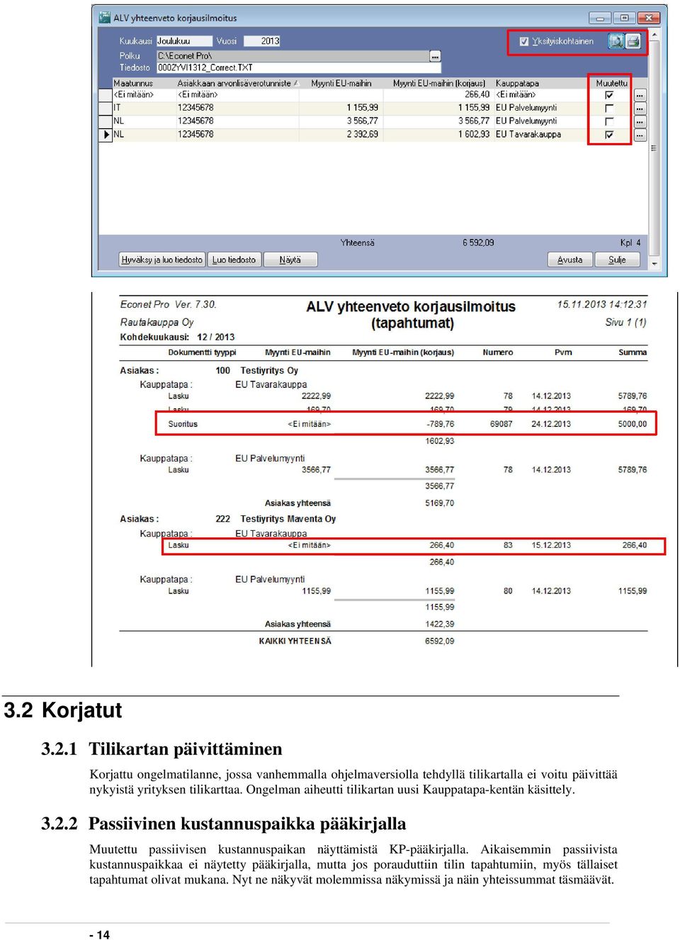2 Passiivinen kustannuspaikka pääkirjalla Muutettu passiivisen kustannuspaikan näyttämistä KP-pääkirjalla.