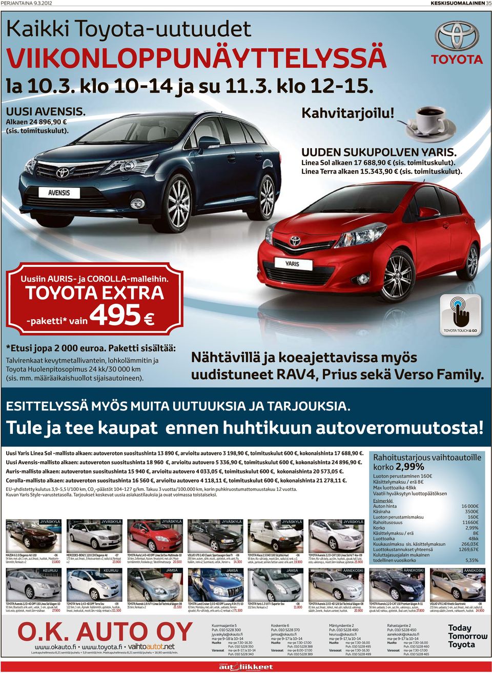 TOYOTA EXTRA -paketti* vain495 TOYOTA TOUCH & GO *Etusi jopa 2 000 euroa. Paketti sisältää: Talvirenkaat kevytmetallivantein, lohkolämmitin ja Toyota Huolenpitosopimus 24 kk/30 000 km (sis. mm.