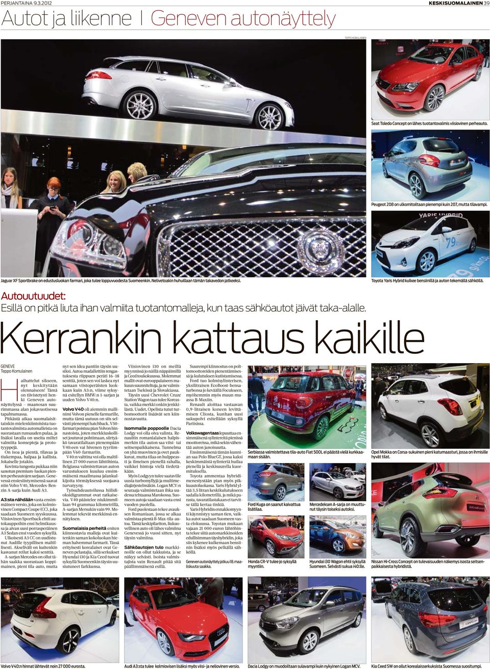 Toyota Yaris Hybrid kulkee bensiinillä ja auton tekemällä sähköllä. Autouutuudet: Esillä on pitkä liuta ihan valmiita tuotantomalleja, kun taas sähköautot jäivät taka-alalle.
