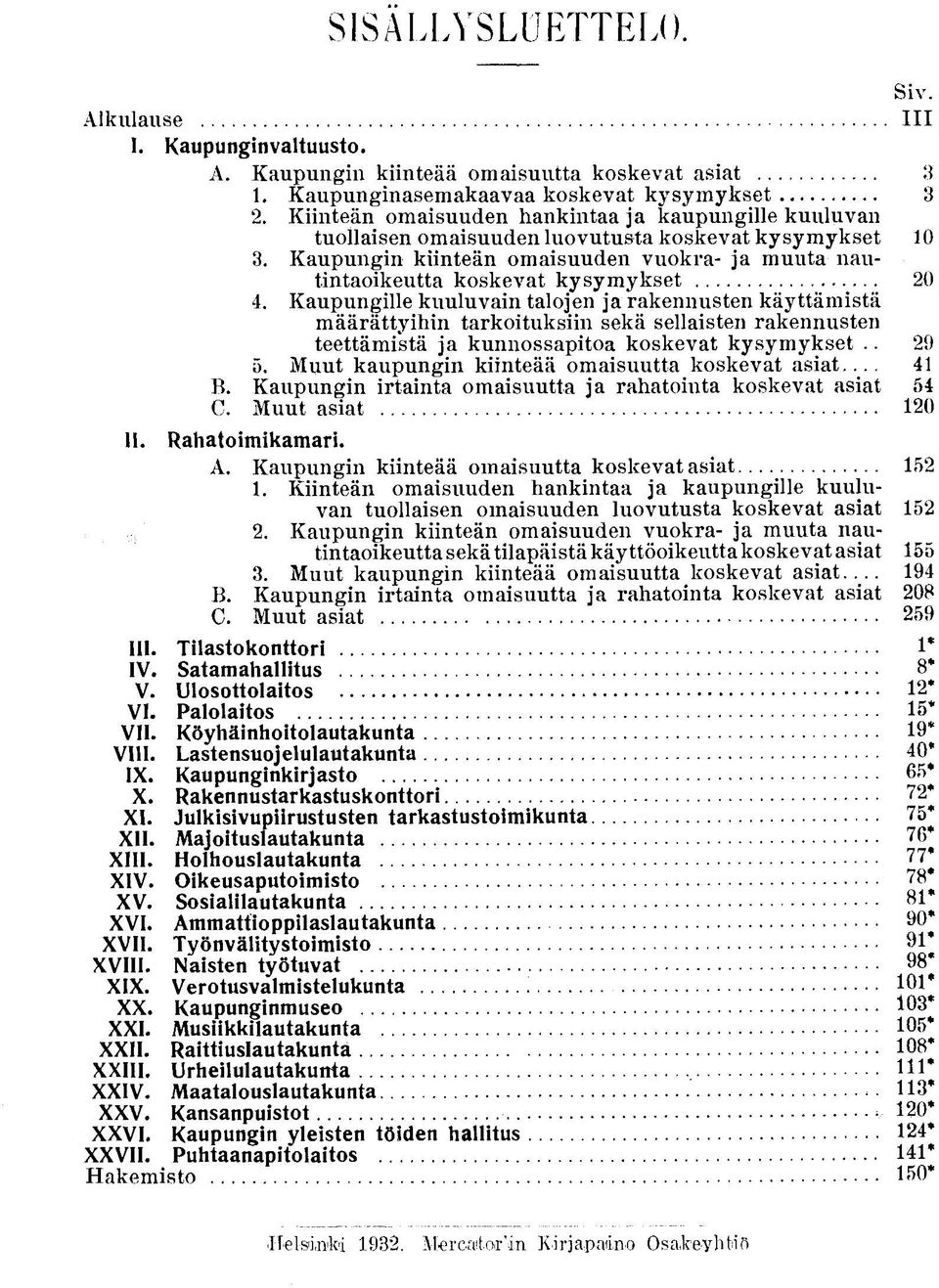 Kaupungin kiinteän omaisuuden vuokra- ja muuta nautintaoikeutta koskevat kysymykset 20 4.