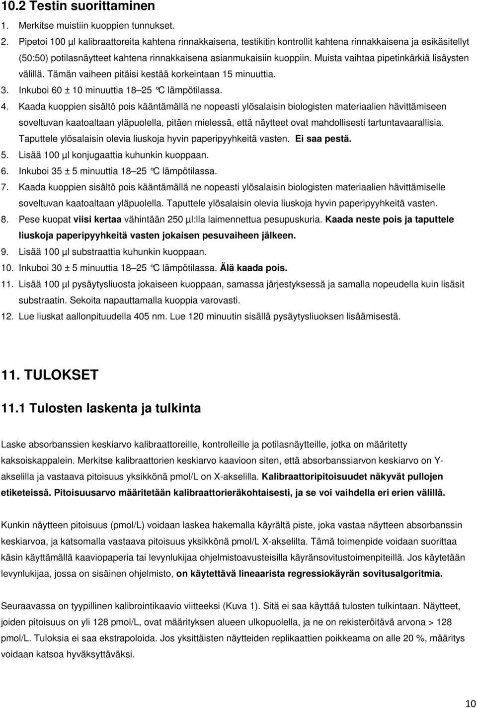 Muista vaihtaa pipetinkärkiä lisäysten välillä. Tämän vaiheen pitäisi kestää korkeintaan 15 minuuttia. 3. Inkuboi 60 ± 10 minuuttia 18 25 C lämpötilassa. 4.