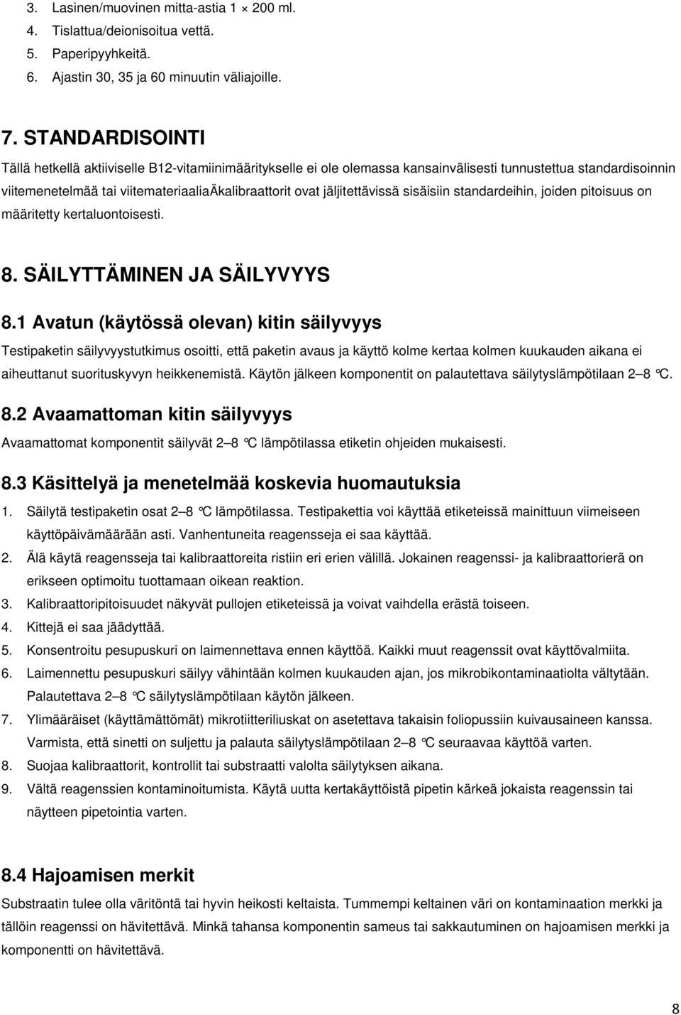 jäljitettävissä sisäisiin standardeihin, joiden pitoisuus on määritetty kertaluontoisesti. 8. SÄILYTTÄMINEN JA SÄILYVYYS 8.