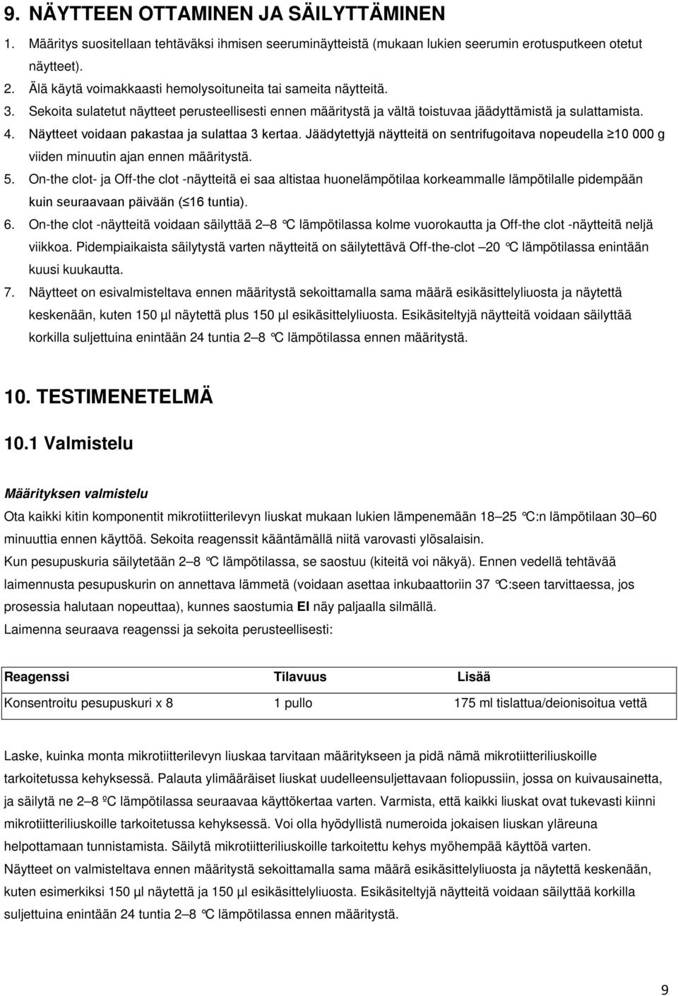 Näytteet voidaan pakastaa ja sulattaa 3 kertaa. Jäädytettyjä näytteitä on sentrifugoitava nopeudella 10 000 g viiden minuutin ajan ennen määritystä. 5.