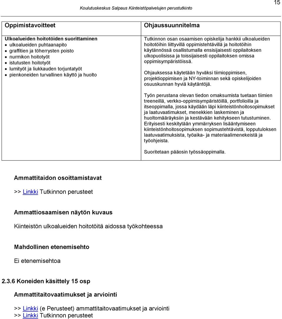 osallistumalla ensisijaisesti oppilaitoksen ulkopuolisissa ja toissijaisesti oppilaitoksen omissa oppimisympäristöissä.