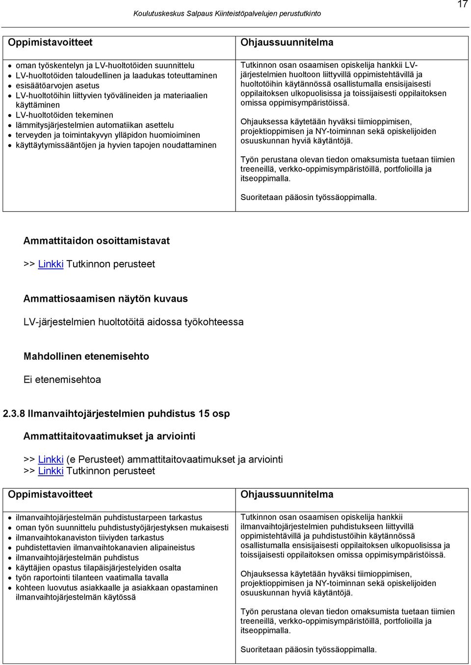 Ohjaussuunnitelma Tutkinnon osan osaamisen opiskelija hankkii LVjärjestelmien huoltoon liittyvillä oppimistehtävillä ja huoltotöihin käytännössä osallistumalla ensisijaisesti oppilaitoksen