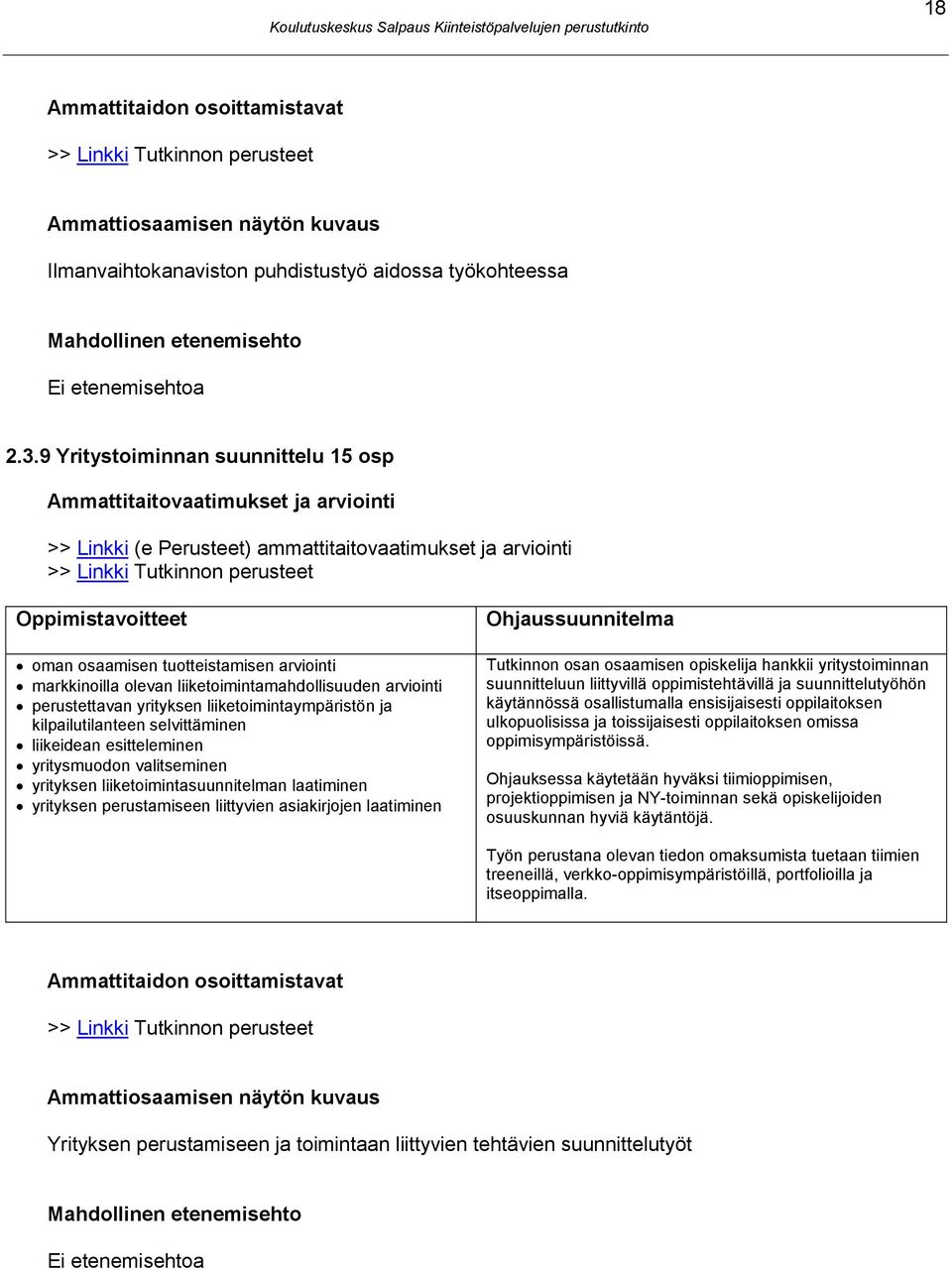 markkinoilla olevan liiketoimintamahdollisuuden arviointi perustettavan yrityksen liiketoimintaympäristön ja kilpailutilanteen selvittäminen liikeidean esitteleminen yritysmuodon valitseminen