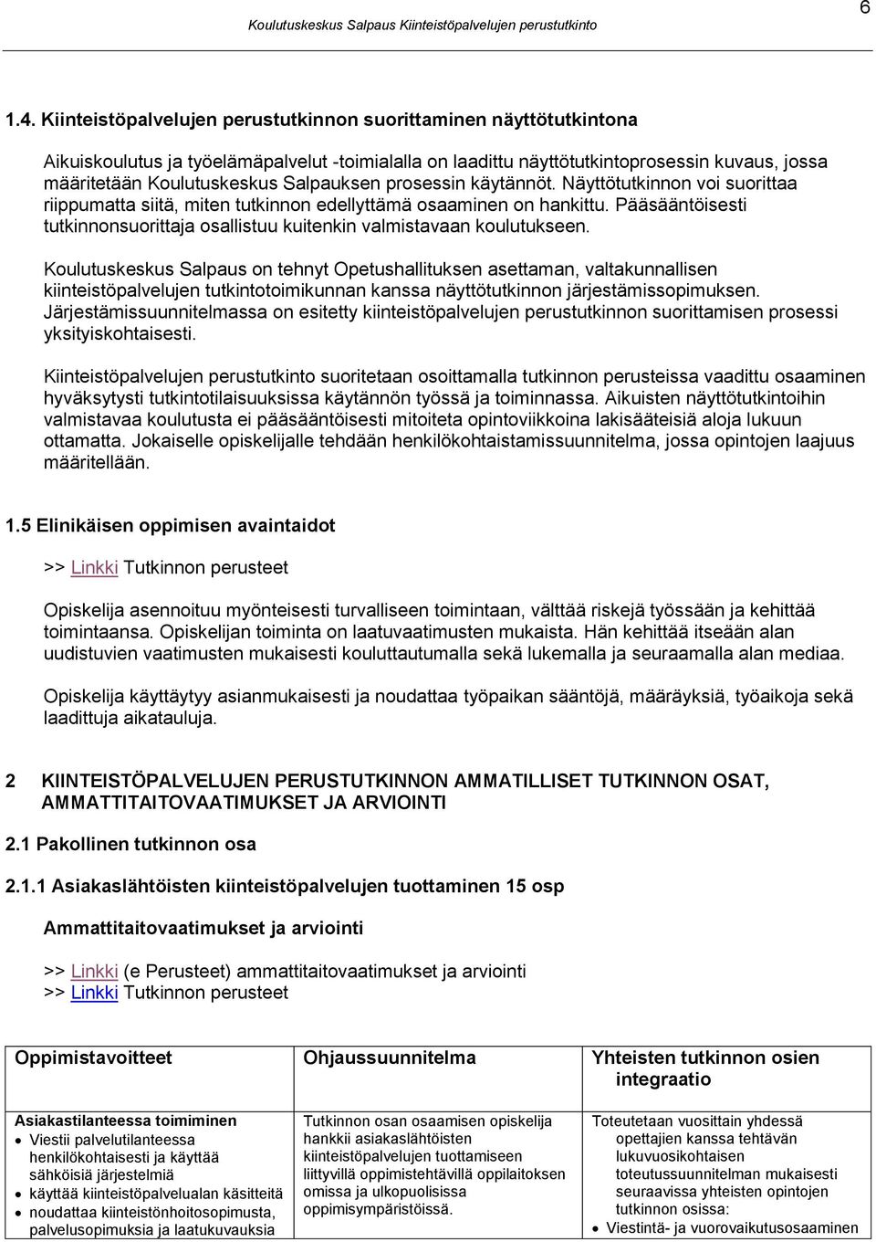 Salpauksen prosessin käytännöt. Näyttötutkinnon voi suorittaa riippumatta siitä, miten tutkinnon edellyttämä osaaminen on hankittu.