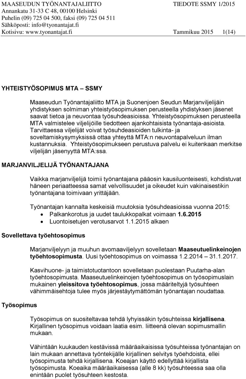 fi Tammikuu 2015 1(14) YHTEISTYÖSOPIMUS MTA SSMY Maaseudun Työnantajaliitto MTA ja Suonenjoen Seudun Marjanviljelijäin yhdistyksen solmiman yhteistyösopimuksen perusteella yhdistyksen jäsenet saavat