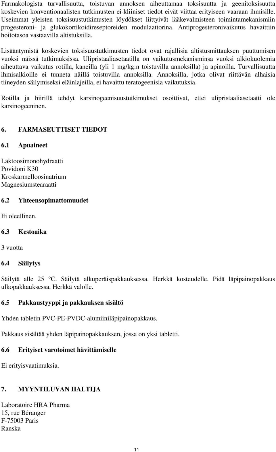 Antiprogesteronivaikutus havaittiin hoitotasoa vastaavilla altistuksilla.