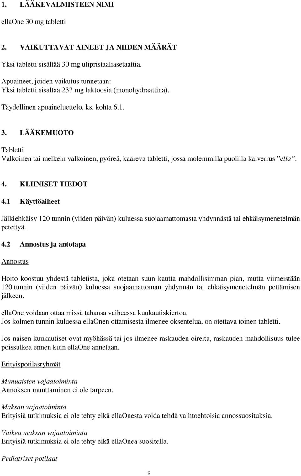 LÄÄKEMUOTO Tabletti Valkoinen tai melkein valkoinen, pyöreä, kaareva tabletti, jossa molemmilla puolilla kaiverrus еllа. 4. KLIINISET TIEDOT 4.