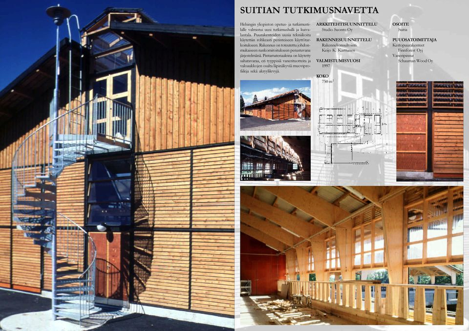 Rakennus on toteutettu johdonmukaiseen runkomitoitukseen perustuvana järjestelmänä.