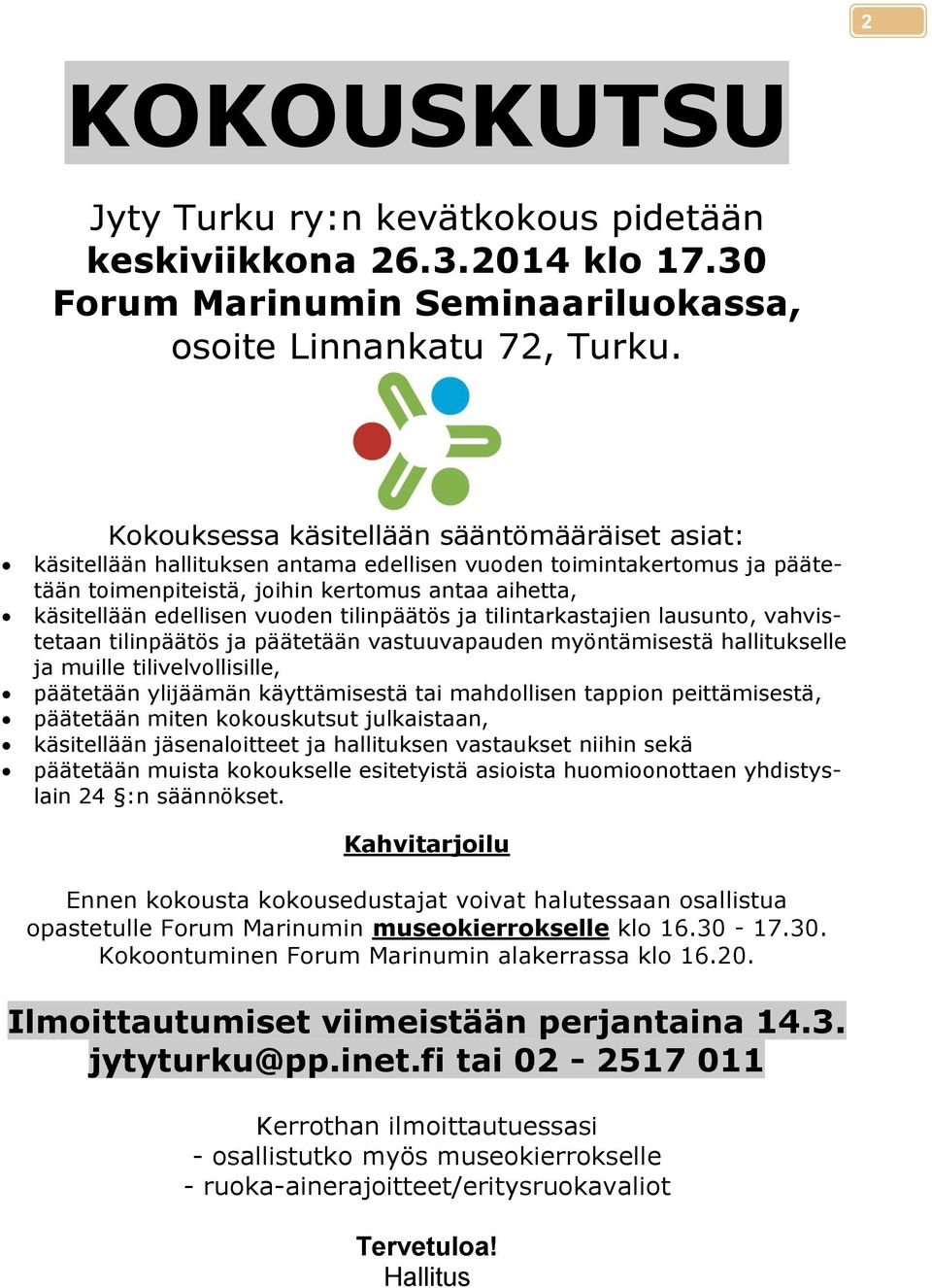vuoden tilinpäätös ja tilintarkastajien lausunto, vahvistetaan tilinpäätös ja päätetään vastuuvapauden myöntämisestä hallitukselle ja muille tilivelvollisille, päätetään ylijäämän käyttämisestä tai