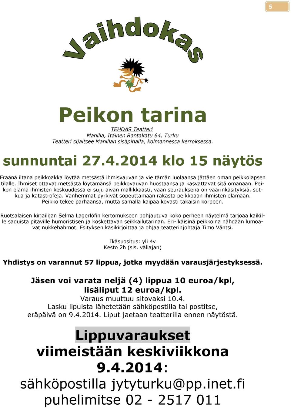 Peikon elämä ihmisten keskuudessa ei suju aivan mallikkaasti, vaan seurauksena on väärinkäsityksiä, sotkua ja katastrofeja. Vanhemmat pyrkivät sopeuttamaan rakasta peikkoaan ihmisten elämään.