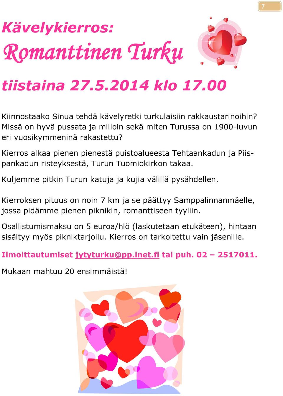 Kierros alkaa pienen pienestä puistoalueesta Tehtaankadun ja Piispankadun risteyksestä, Turun Tuomiokirkon takaa. Kuljemme pitkin Turun katuja ja kujia välillä pysähdellen.