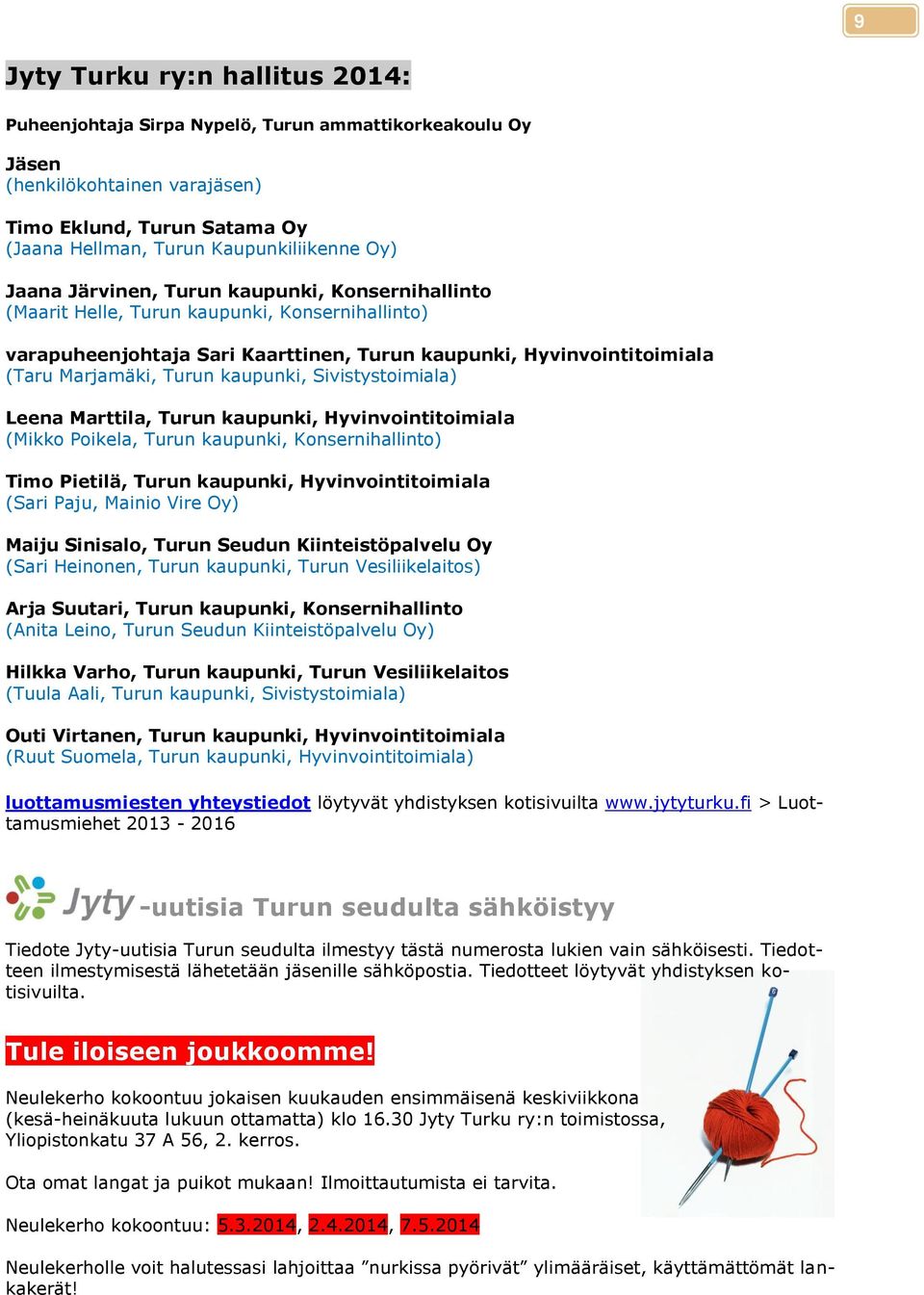 kaupunki, Sivistystoimiala) Leena Marttila, Turun kaupunki, Hyvinvointitoimiala (Mikko Poikela, Turun kaupunki, Konsernihallinto) Timo Pietilä, Turun kaupunki, Hyvinvointitoimiala (Sari Paju, Mainio