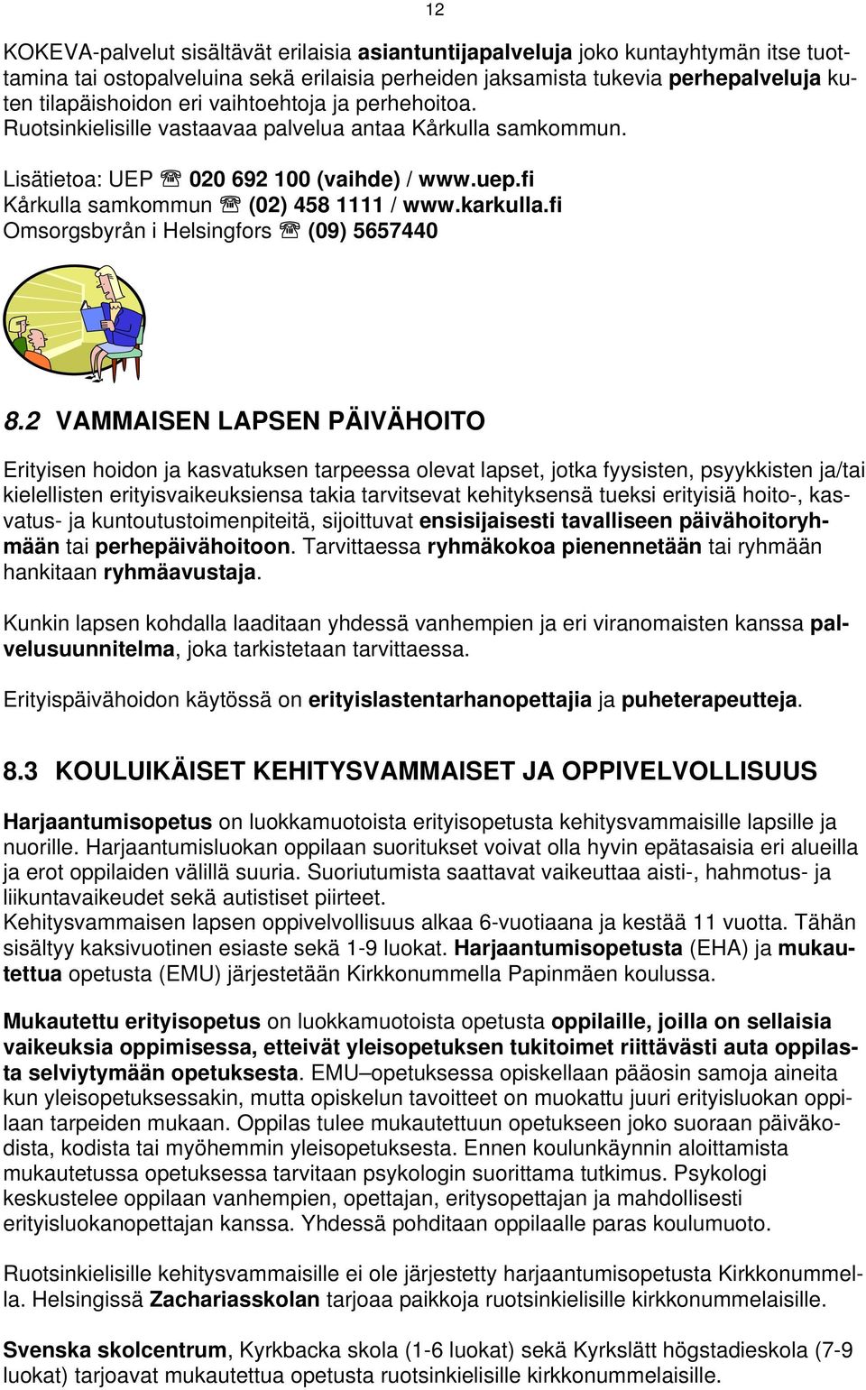 fi Omsorgsbyrån i Helsingfors (09) 5657440 8.