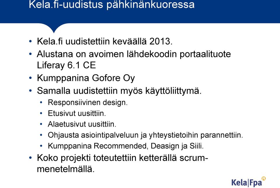 1 CE Kumppanina Gofore Oy Samalla uudistettiin myös käyttöliittymä. Responsiivinen design.