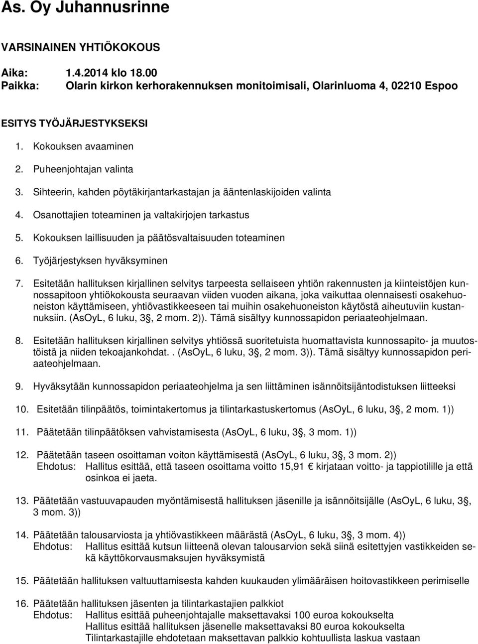 Kokouksen laillisuuden ja päätösvaltaisuuden toteaminen 6. Työjärjestyksen hyväksyminen 7.