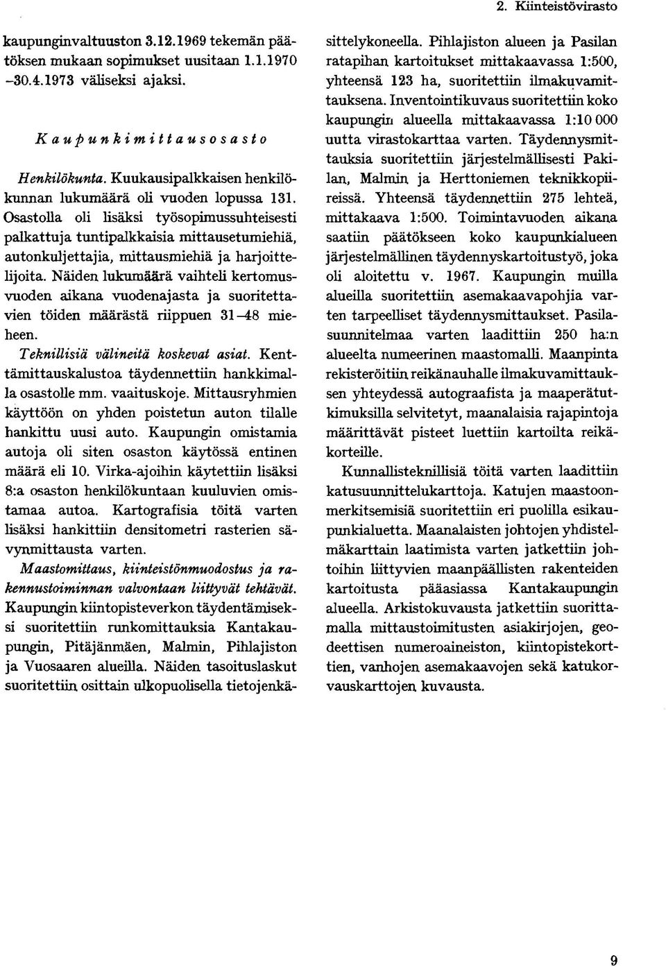 Osastolla oli lisäksi työsopimussuhteisesti palkattuja tuntipalkkaisia mittausetumiehiä, autonkuljettajia, mittausmiehiä ja harjoittelijoita.