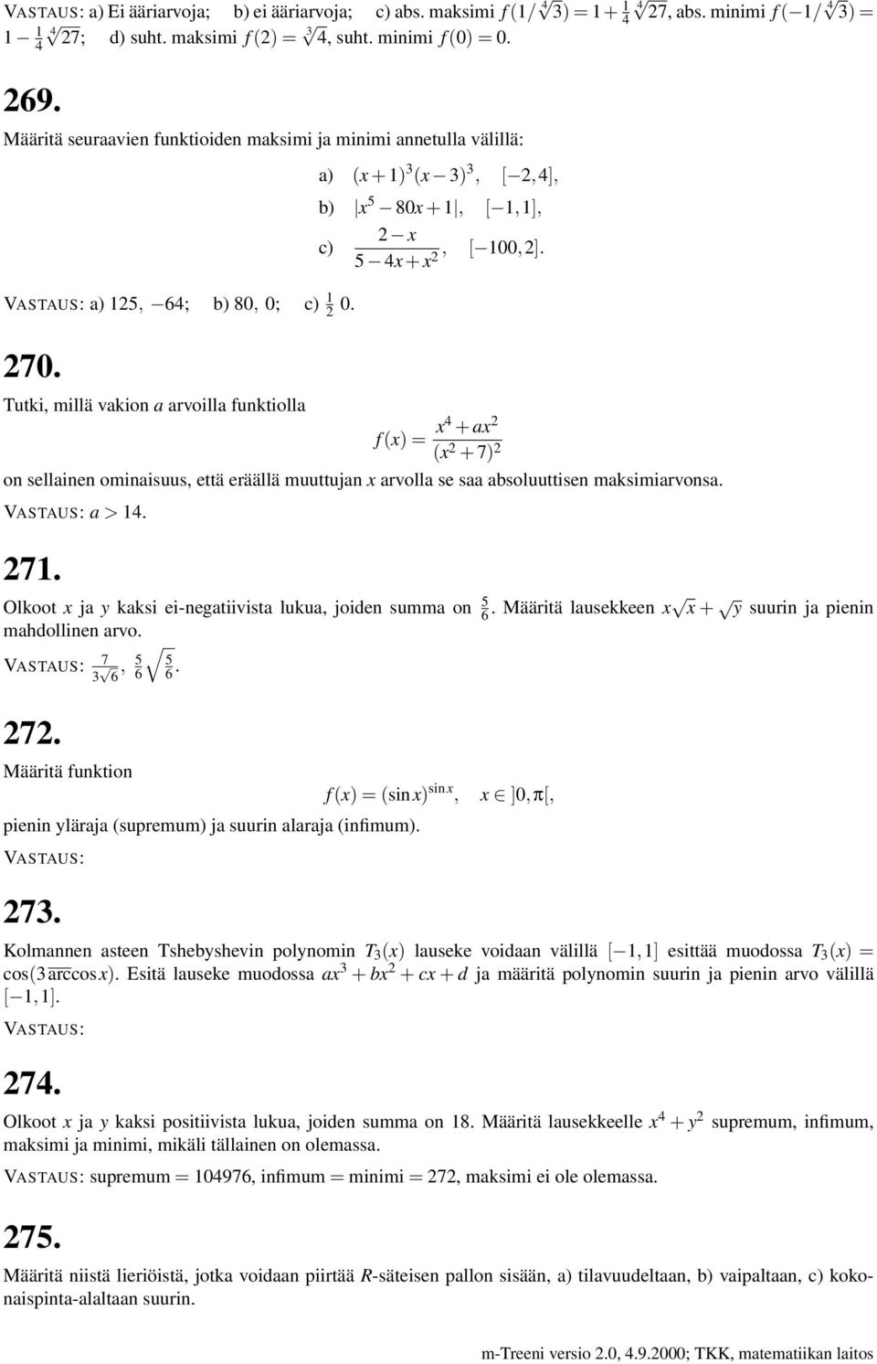 Tutki, millä vakion a arvoilla funktiolla a) (x + 1) (x ), [,4], b) x 5 80x + 1, [ 1,1], c) x 5 4x + x, [ 100,].