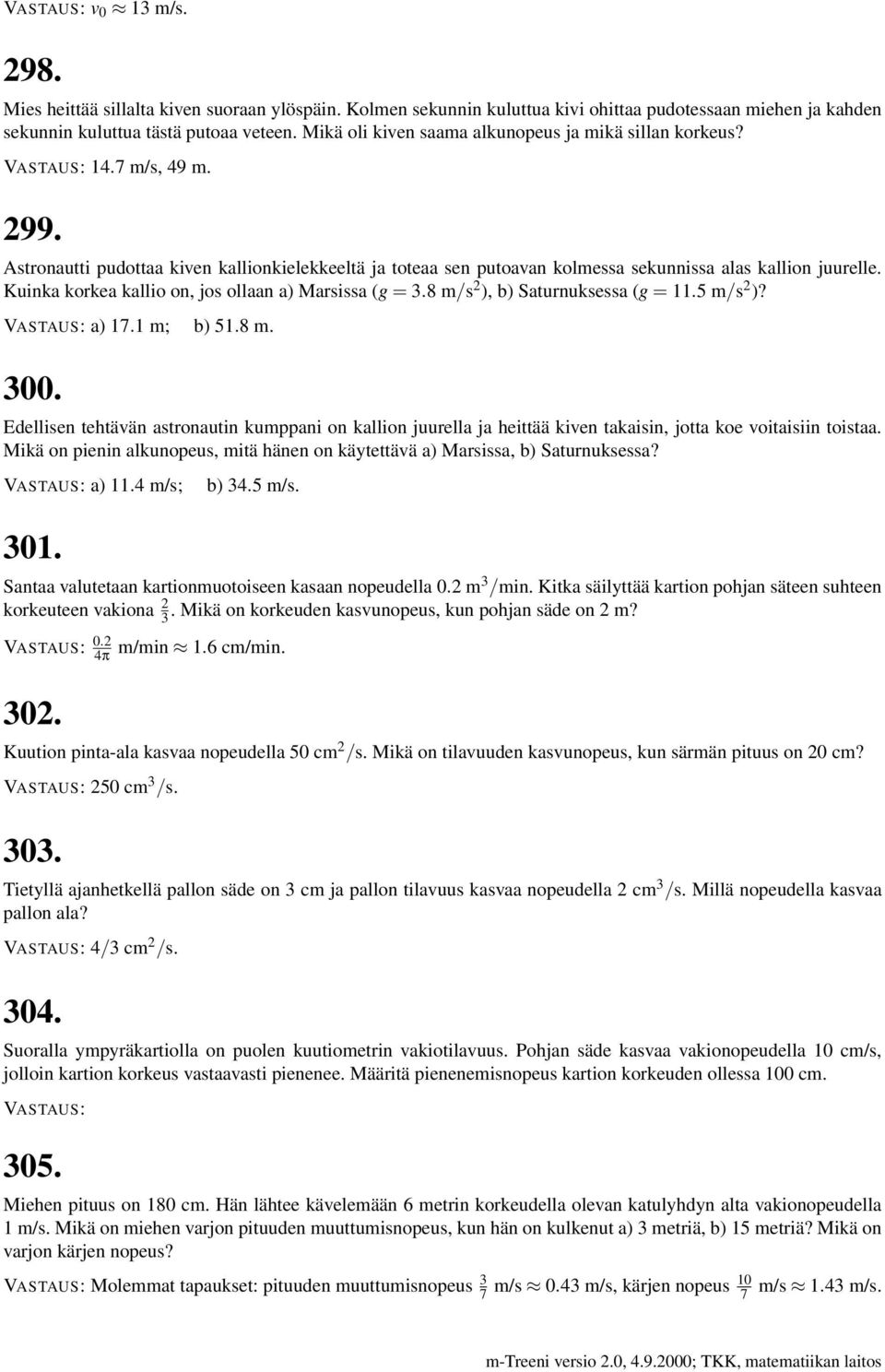 Kuinka korkea kallio on, jos ollaan a) Marsissa (g =.8 m/s ), b) Saturnuksessa (g = 11.5 m/s )? a) 17.1 m; b) 51.8 m. 00.