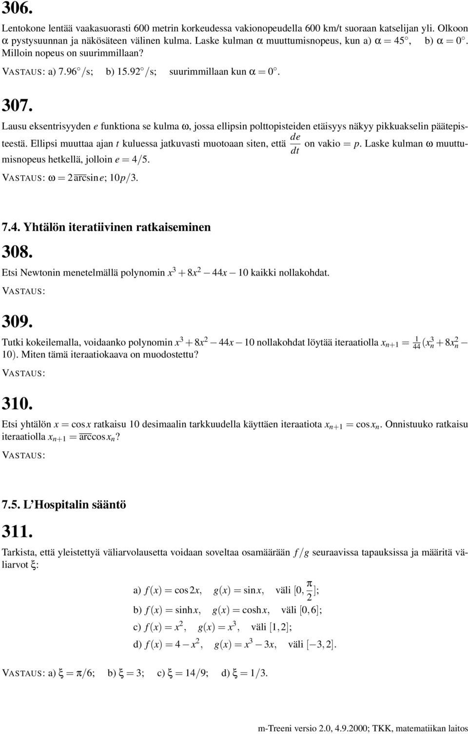 Lausu eksentrisyyden e funktiona se kulma ω, jossa ellipsin polttopisteiden etäisyys näkyy pikkuakselin päätepisteestä. Ellipsi muuttaa ajan t kuluessa jatkuvasti muotoaan siten, että de on vakio = p.