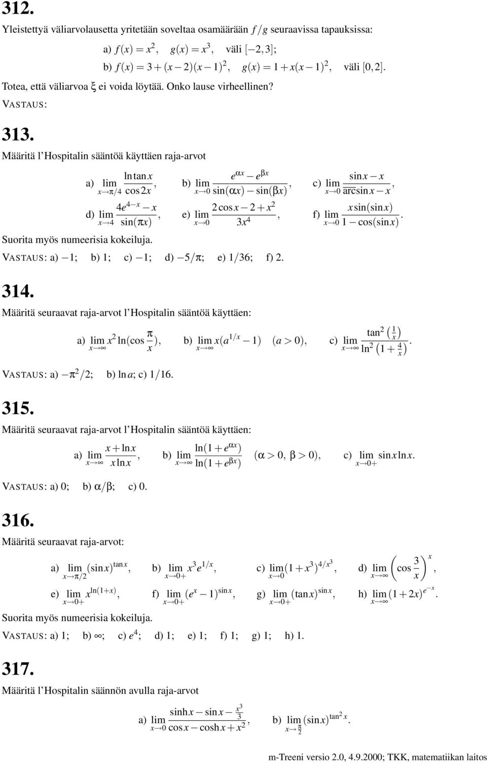 b) lim x 0 e αx e βx sin(αx) sin(βx), a) 1; b) 1; c) 1; d) 5/π; e) 1/6; f). 14. Määritä seuraavat raja-arvot l Hospitalin sääntöä käyttäen: x x ln(cos π x ), a) π /; b) lna; c) 1/16. 15.