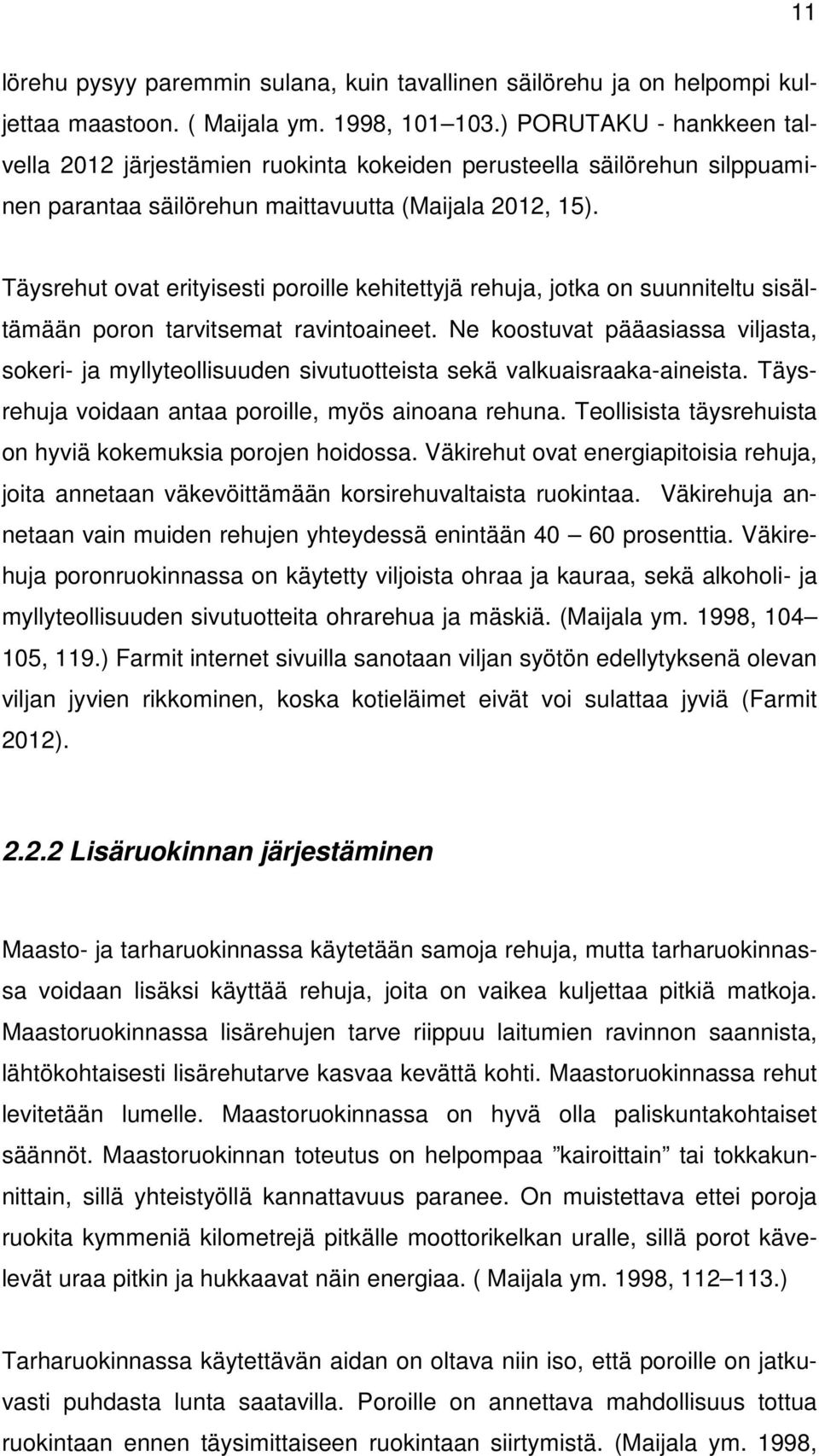 Täysrehut ovat erityisesti poroille kehitettyjä rehuja, jotka on suunniteltu sisältämään poron tarvitsemat ravintoaineet.