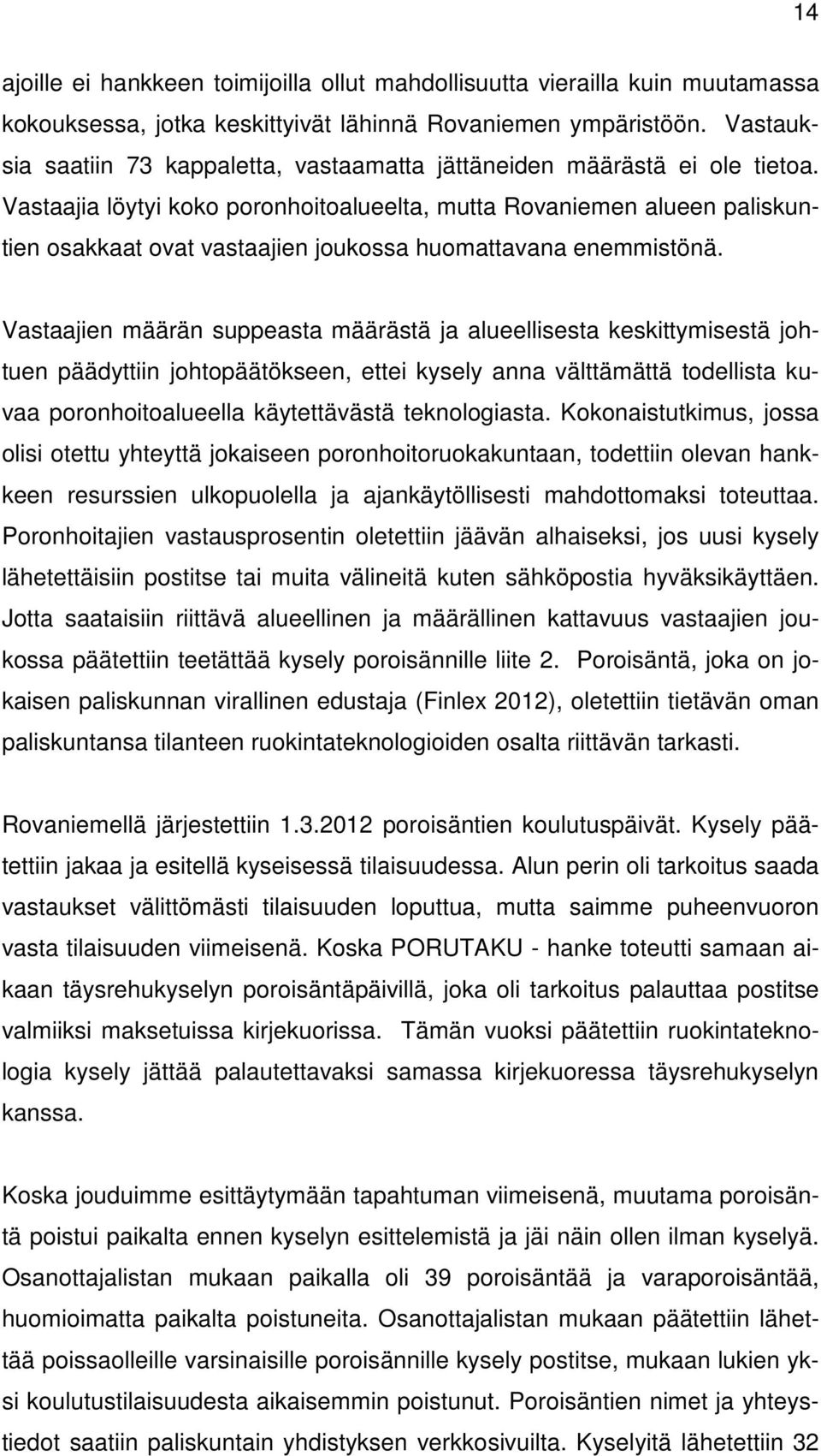 Vastaajia löytyi koko poronhoitoalueelta, mutta Rovaniemen alueen paliskuntien osakkaat ovat vastaajien joukossa huomattavana enemmistönä.