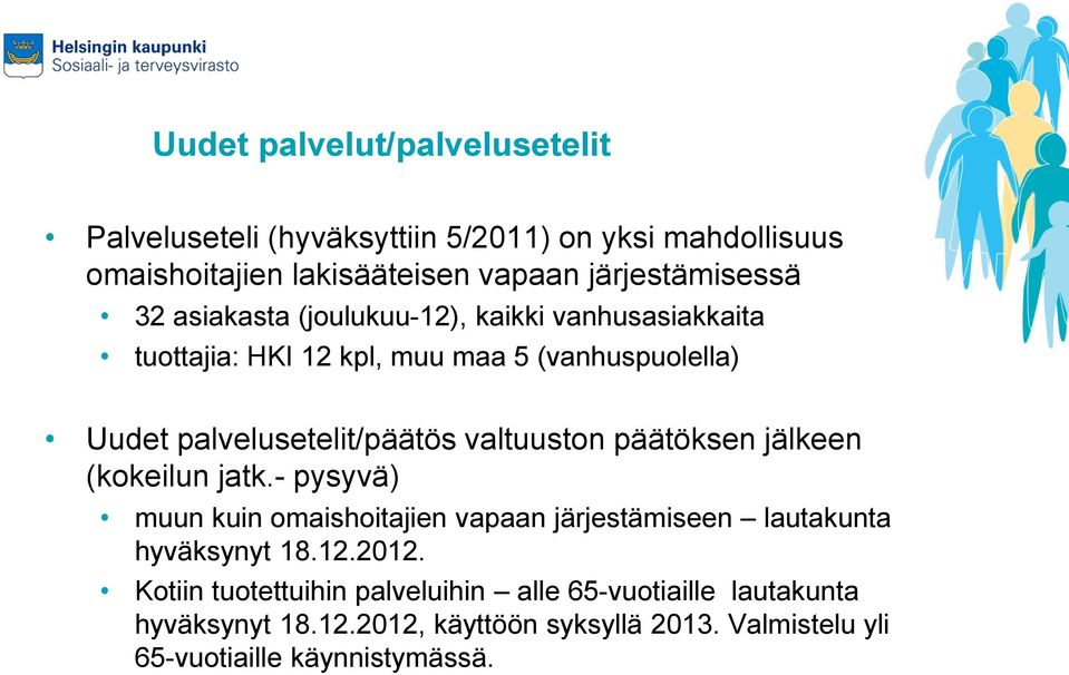 valtuuston päätöksen jälkeen (kokeilun jatk.- pysyvä) muun kuin omaishoitajien vapaan järjestämiseen lautakunta hyväksynyt 18.12.2012.