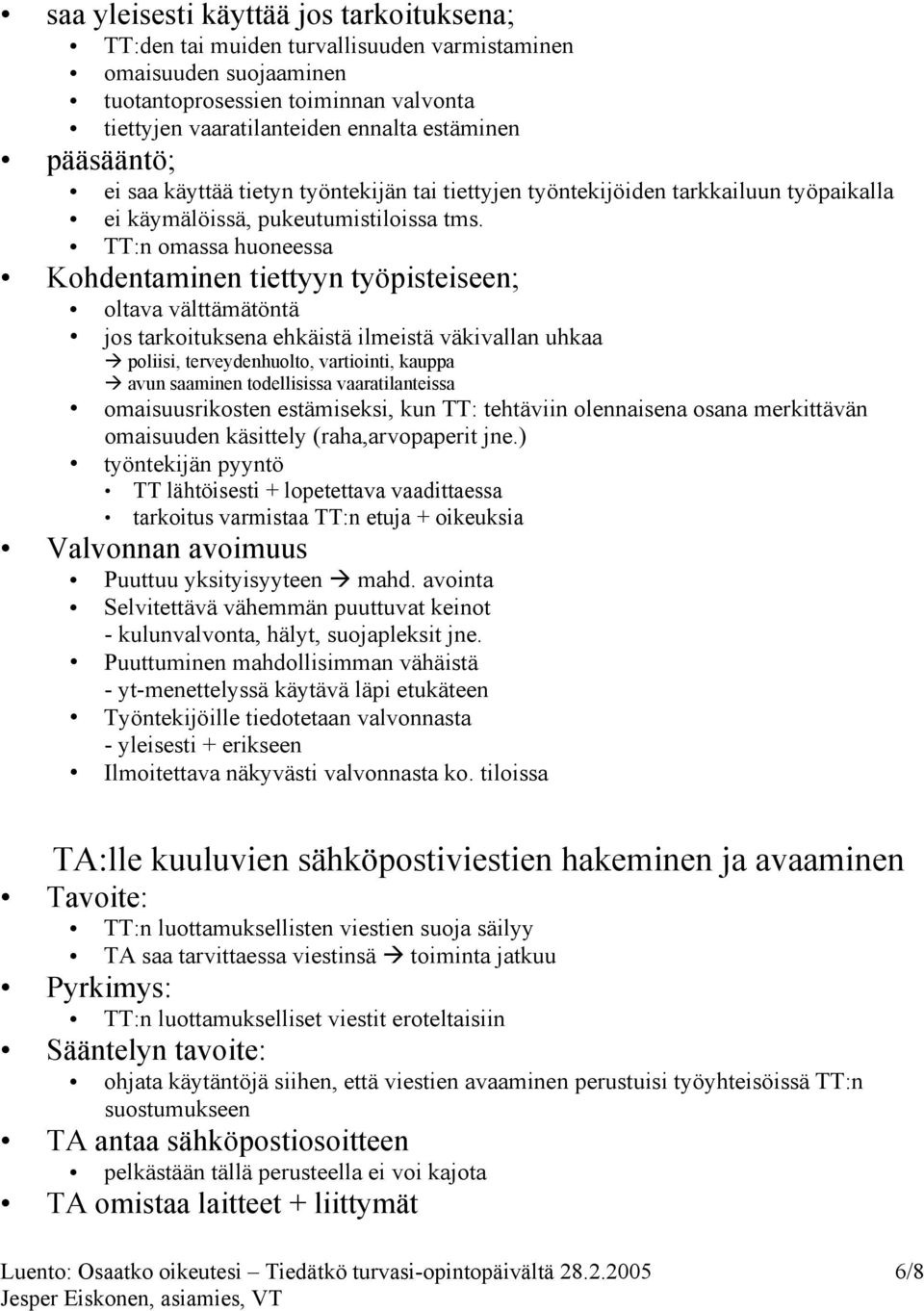 TT:n omassa huoneessa Kohdentaminen tiettyyn työpisteiseen; oltava välttämätöntä jos tarkoituksena ehkäistä ilmeistä väkivallan uhkaa poliisi, terveydenhuolto, vartiointi, kauppa avun saaminen