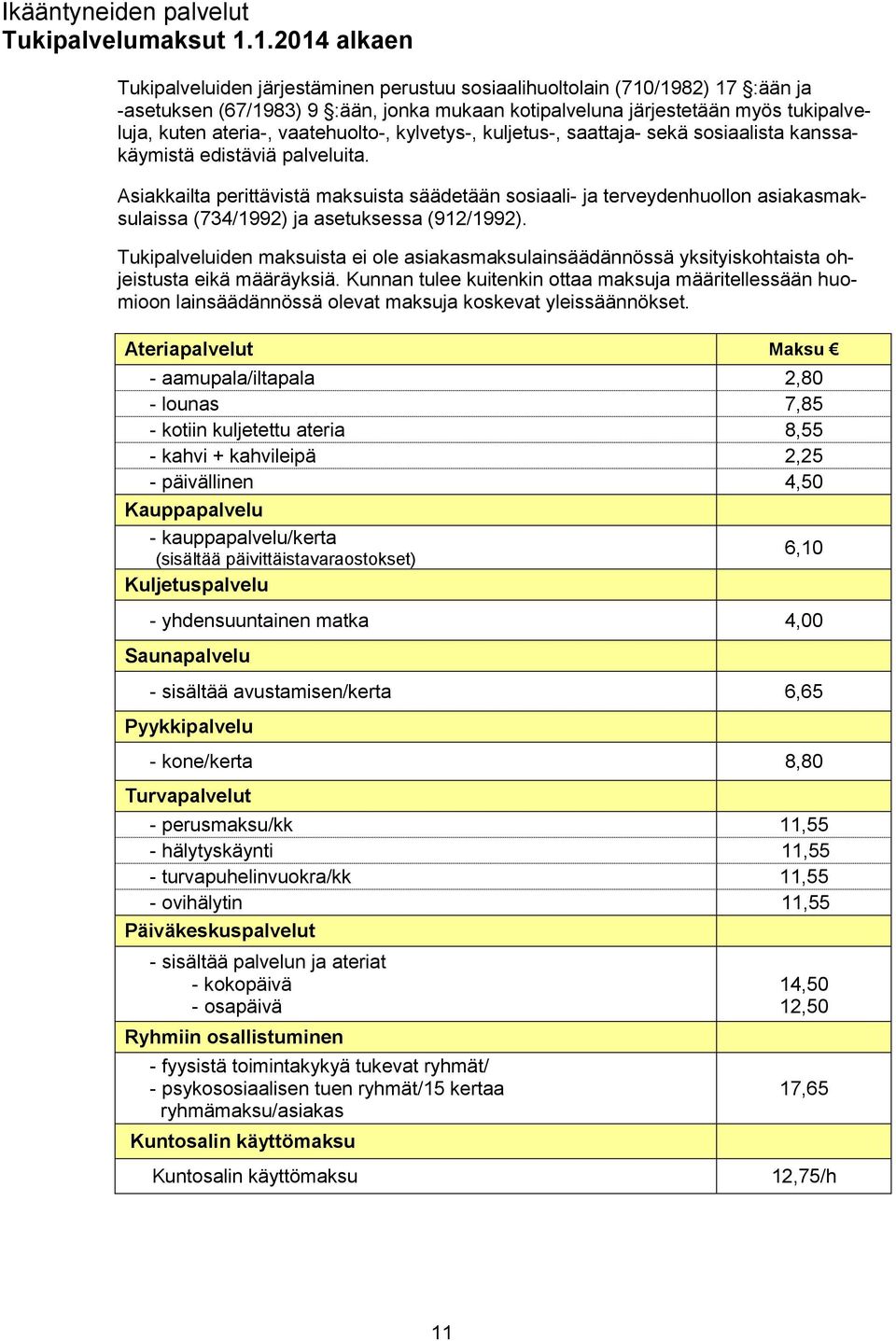 vaatehuolto-, kylvetys-, kuljetus-, saattaja- sekä sosiaalista kanssakäymistä edistäviä palveluita.