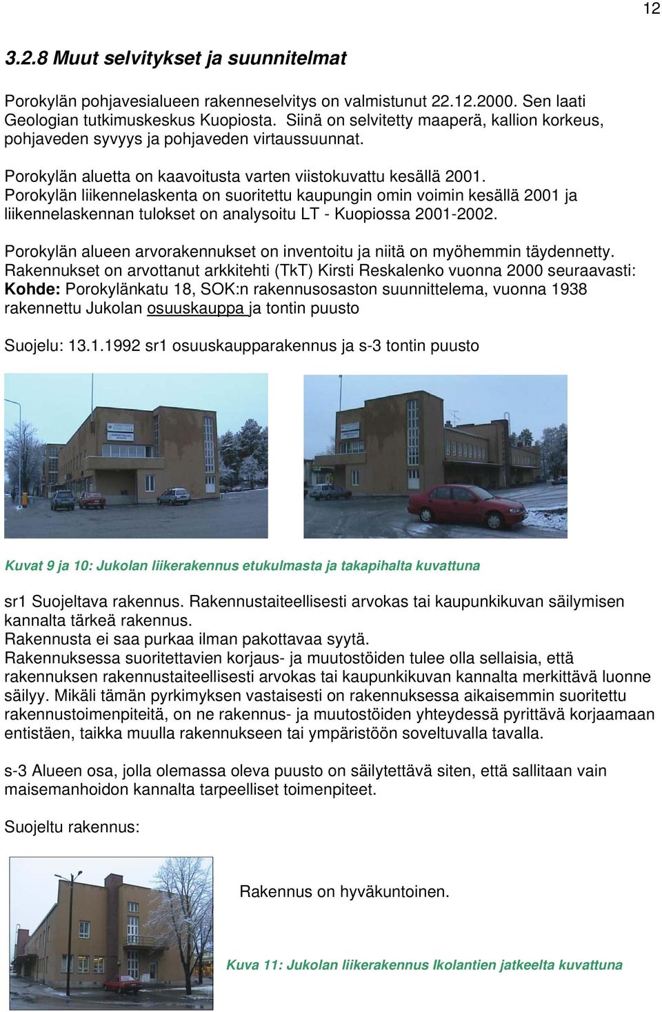 Porokylän liikennelaskenta on suoritettu kaupungin omin voimin kesällä 2001 ja liikennelaskennan tulokset on analysoitu LT - Kuopiossa 2001-2002.