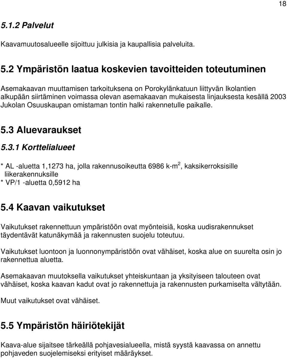 Jukolan Osuuskaupan omistaman tontin halki rakennetulle paikalle. 5.3 