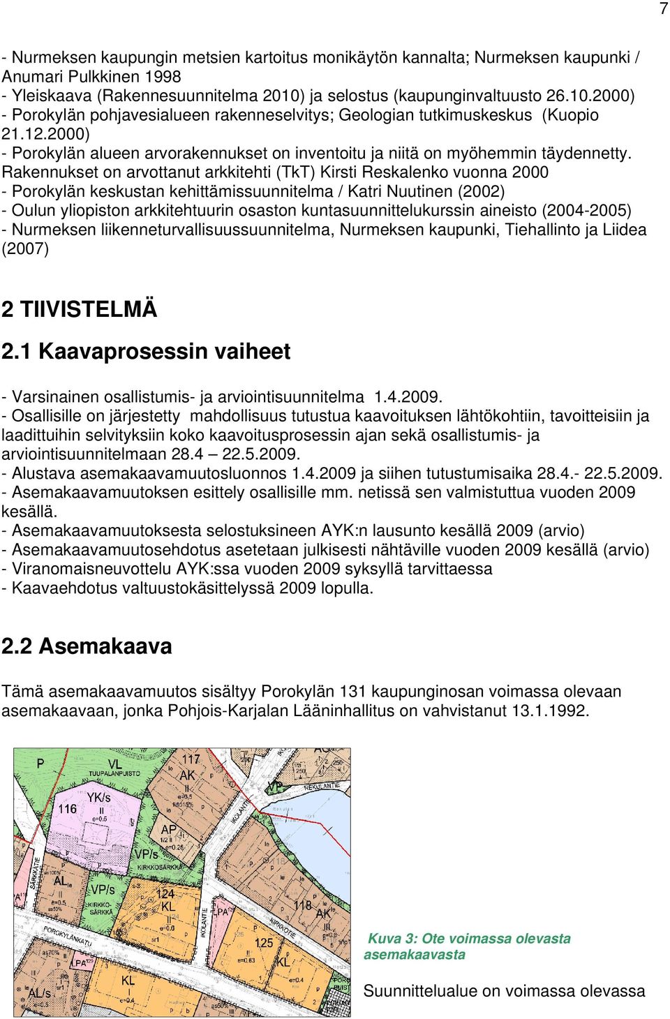 2000) - Porokylän alueen arvorakennukset on inventoitu ja niitä on myöhemmin täydennetty.