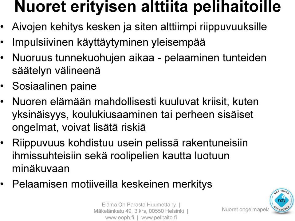 kuuluvat kriisit, kuten yksinäisyys, koulukiusaaminen tai perheen sisäiset ongelmat, voivat lisätä riskiä Riippuvuus kohdistuu usein