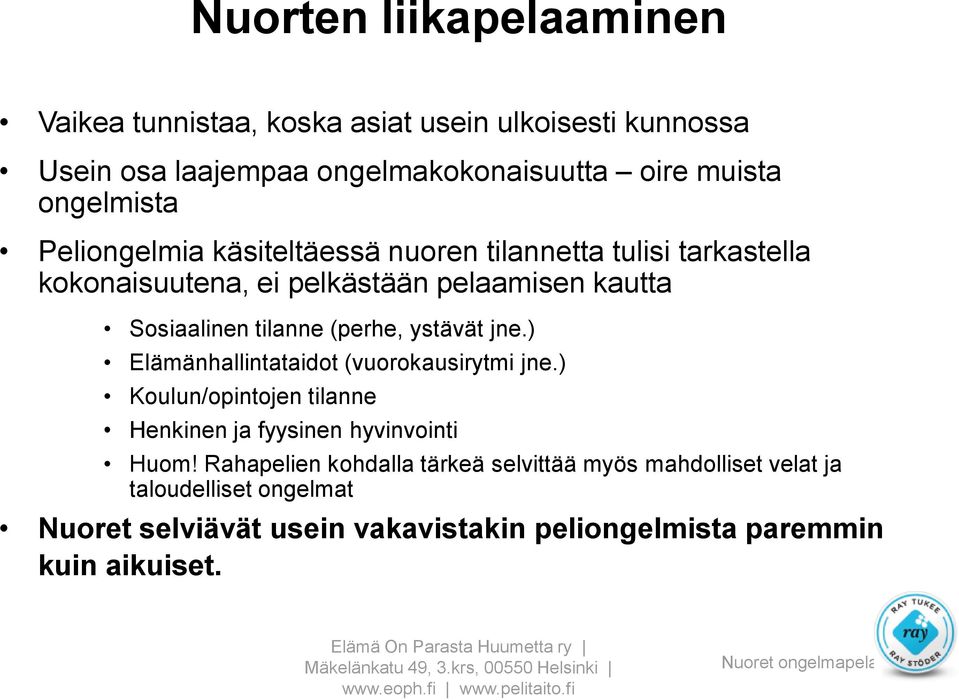 jne.) Elämänhallintataidot (vuorokausirytmi jne.) Koulun/opintojen tilanne Henkinen ja fyysinen hyvinvointi Huom!