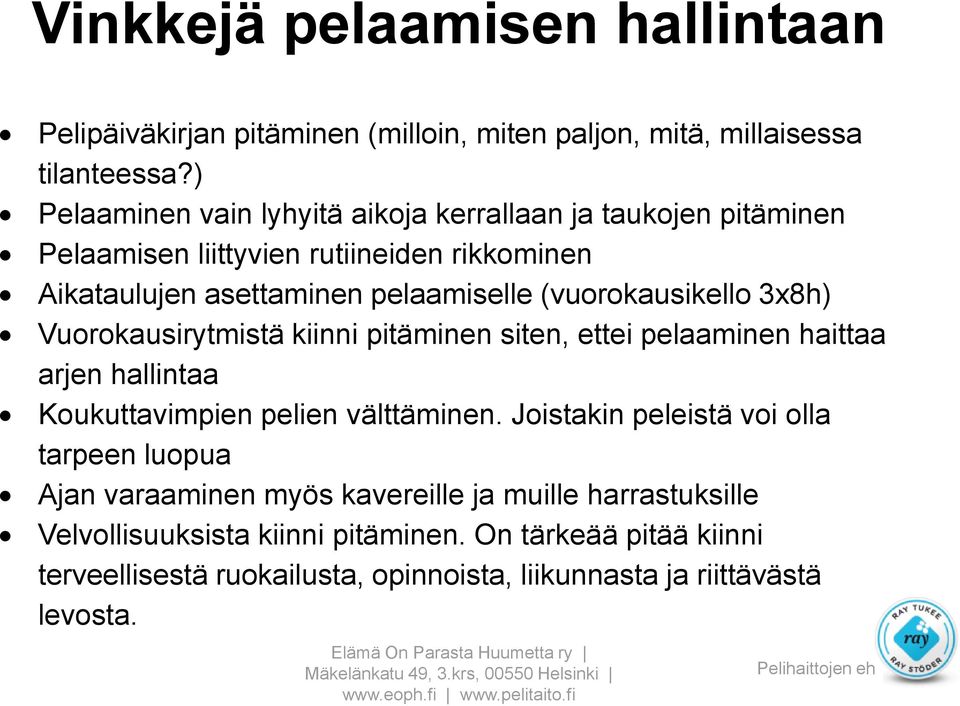 (vuorokausikello 3x8h) Vuorokausirytmistä kiinni pitäminen siten, ettei pelaaminen haittaa arjen hallintaa Koukuttavimpien pelien välttäminen.