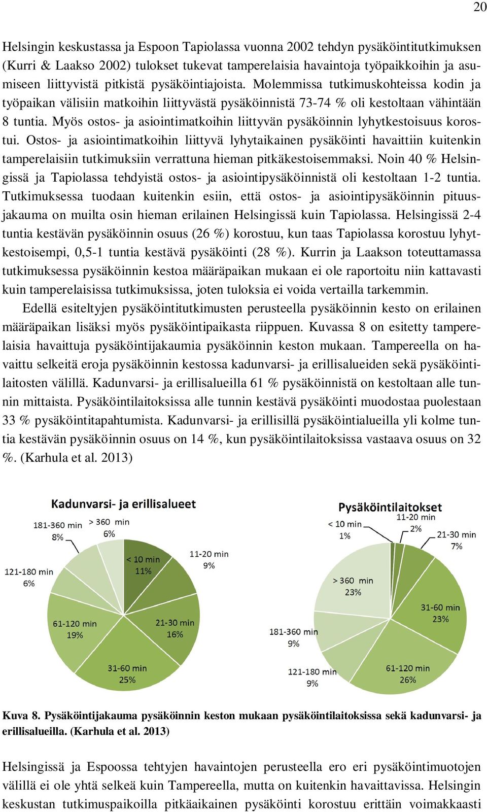 Myös ostos- ja asiointimatkoihin liittyvän pysäköinnin lyhytkestoisuus korostui.