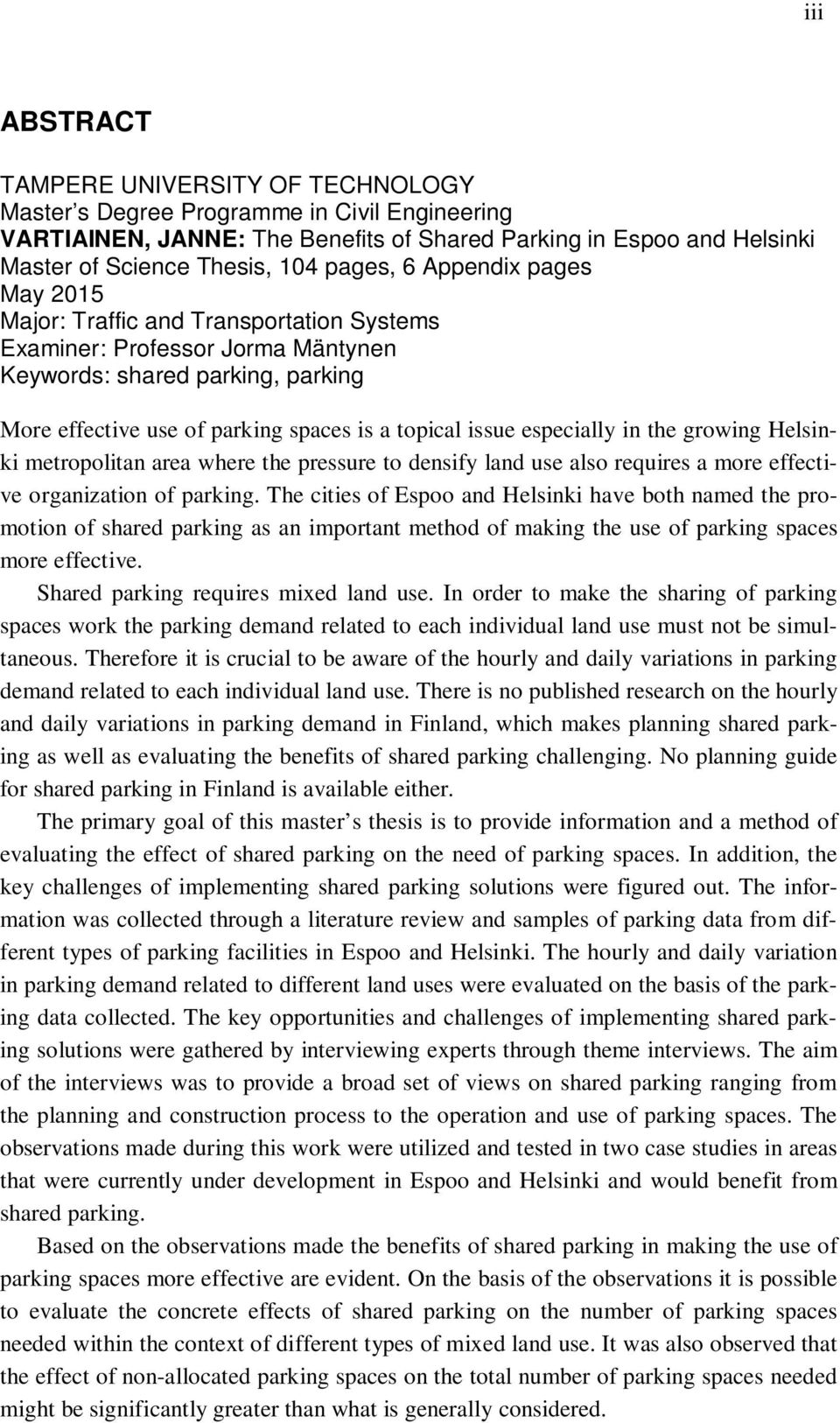 especially in the growing Helsinki metropolitan area where the pressure to densify land use also requires a more effective organization of parking.