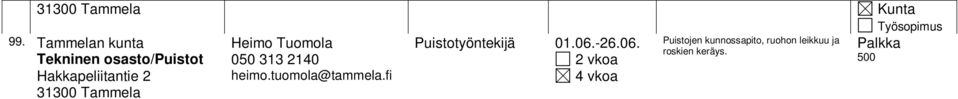 Tammelan kunta Vapaa-aikatoimi 105. Tammelan kunta Vapaa-aikatoimi Heimo Tuomola 050 313 2140 heimo.tuomola@tammela.fi Heimo Tuomola 050 313 2140 heimo.tuomola@tammela.fi Heimo Tuomola 050 313 2140 heimo.tuomola@tammela.fi Päivi Klemelä 050 376 5162 paivi.