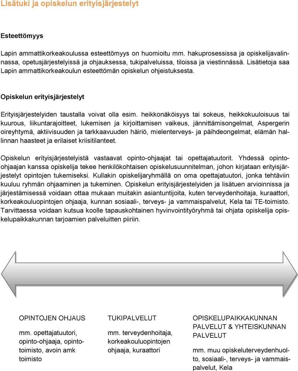 Opiskelun erityisjärjestelyt Erityisjärjestelyiden taustalla voivat olla esim.