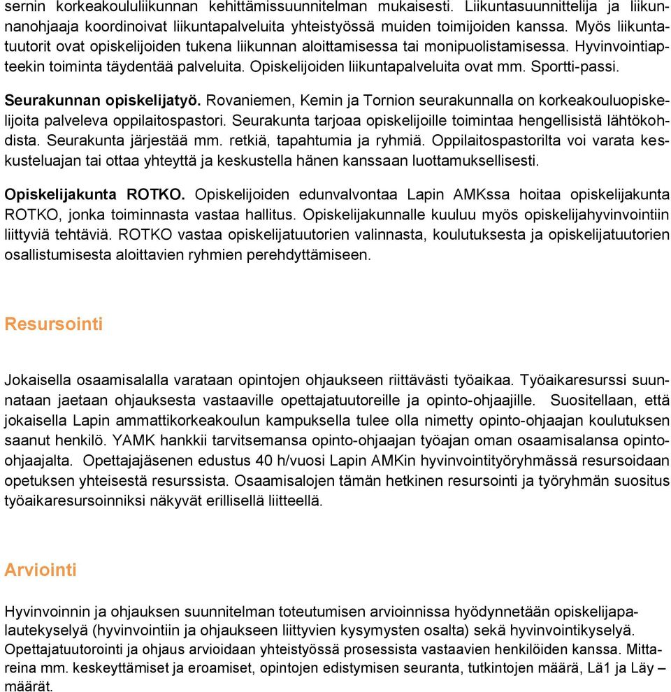 Sportti-passi. Seurakunnan opiskelijatyö. Rovaniemen, Kemin ja Tornion seurakunnalla on korkeakouluopiskelijoita palveleva oppilaitospastori.