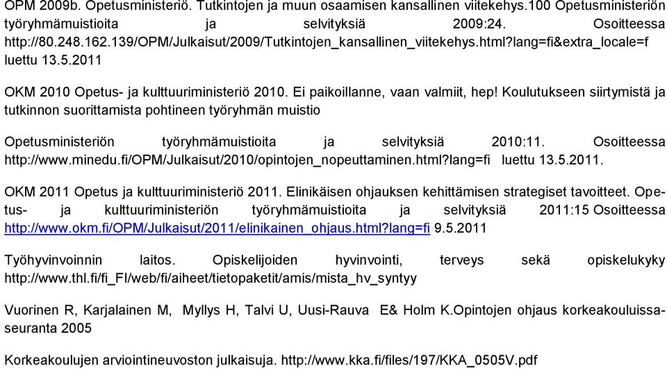 Koulutukseen siirtymistä ja tutkinnon suorittamista pohtineen työryhmän muistio Opetusministeriön työryhmämuistioita ja selvityksiä 2010:11. Osoitteessa http://www.minedu.