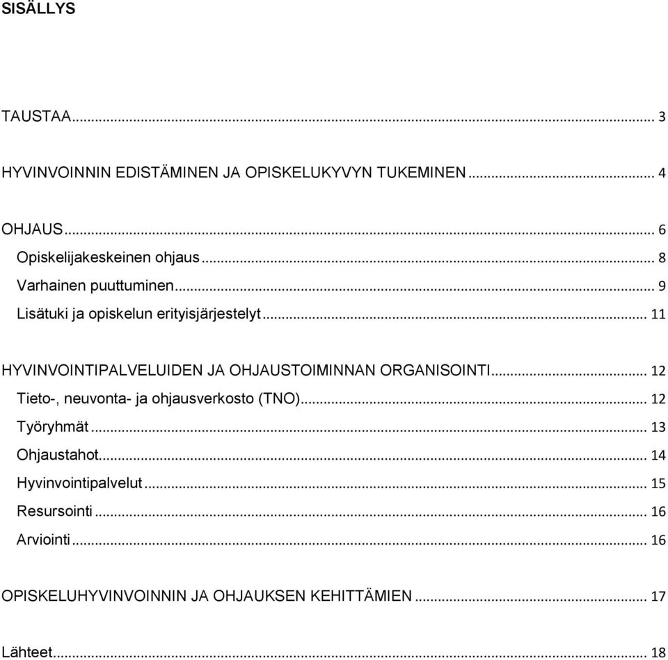 .. 11 HYVINVOINTIPALVELUIDEN JA OHJAUSTOIMINNAN ORGANISOINTI... 12 Tieto-, neuvonta- ja ohjausverkosto (TNO).