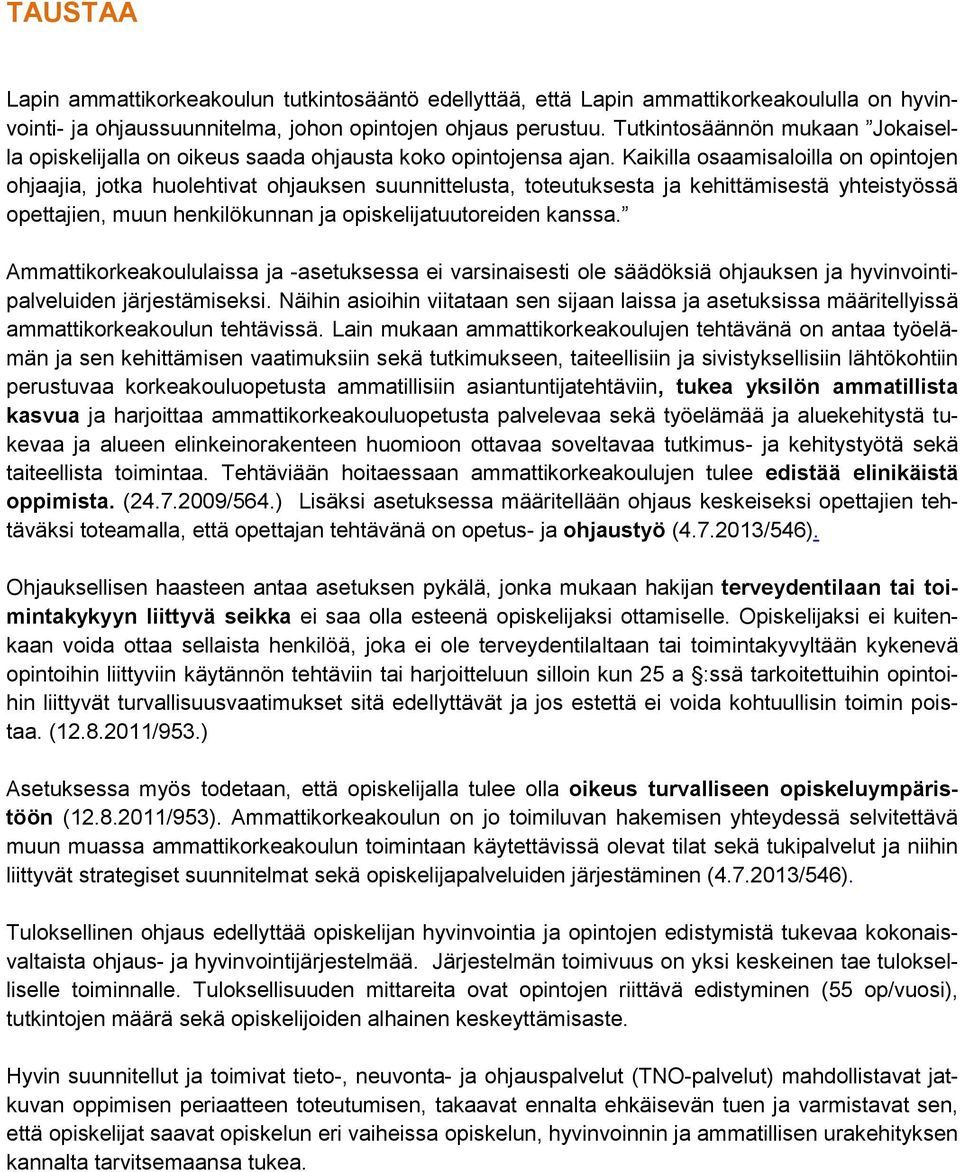 Kaikilla osaamisaloilla on opintojen ohjaajia, jotka huolehtivat ohjauksen suunnittelusta, toteutuksesta ja kehittämisestä yhteistyössä opettajien, muun henkilökunnan ja opiskelijatuutoreiden kanssa.