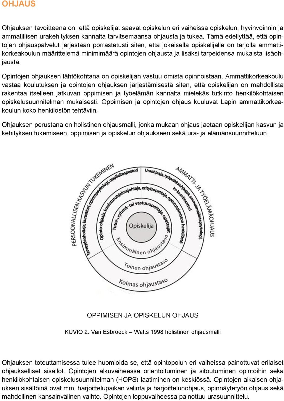 tarpeidensa mukaista lisäohjausta. Opintojen ohjauksen lähtökohtana on opiskelijan vastuu omista opinnoistaan.