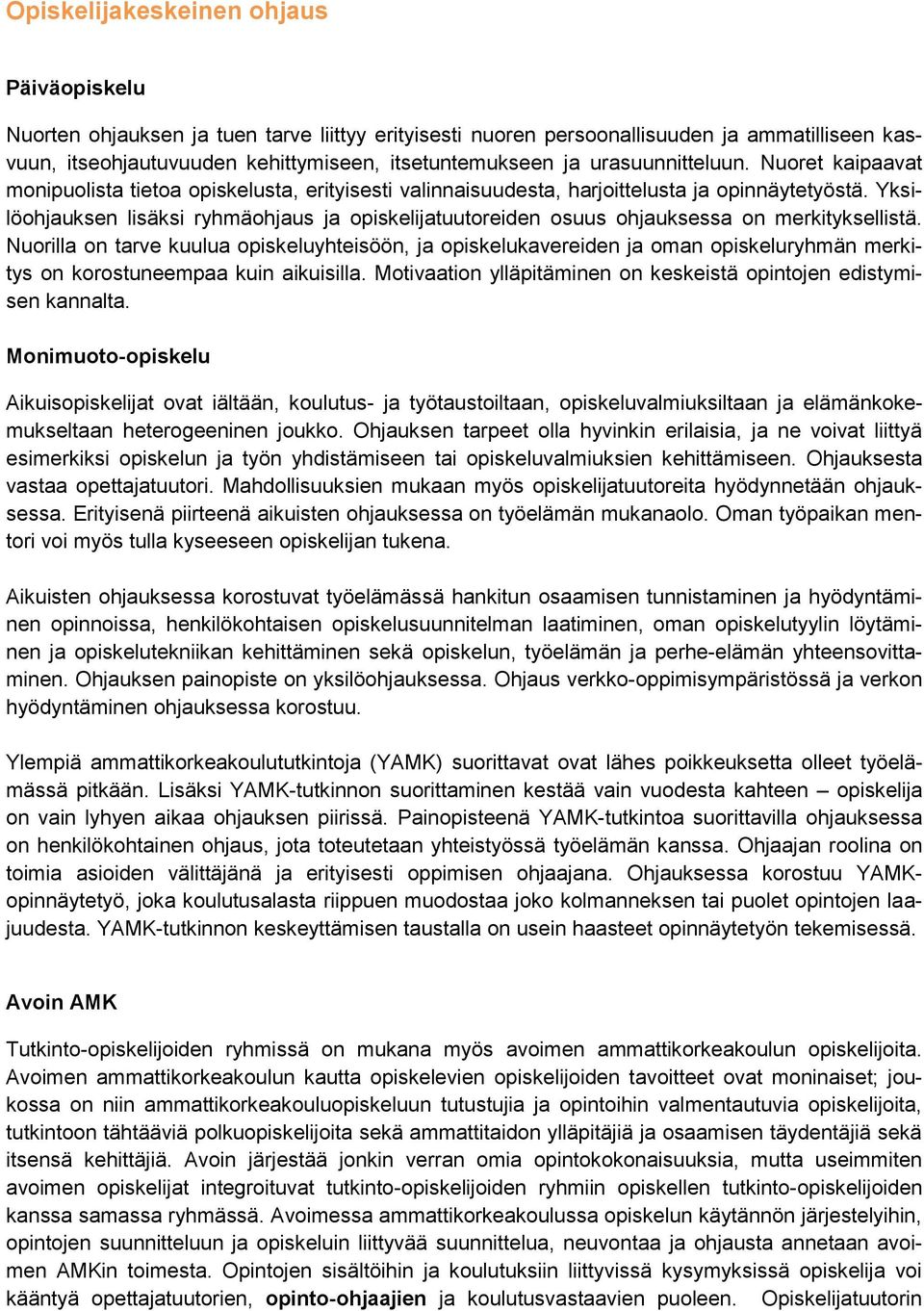 Yksilöohjauksen lisäksi ryhmäohjaus ja opiskelijatuutoreiden osuus ohjauksessa on merkityksellistä.